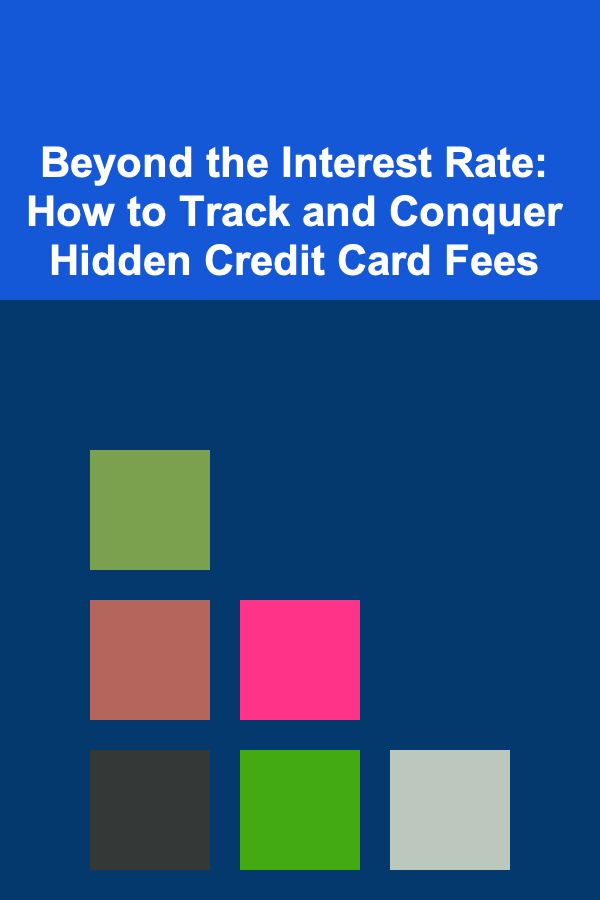 Beyond the Interest Rate: How to Track and Conquer Hidden Credit Card Fees