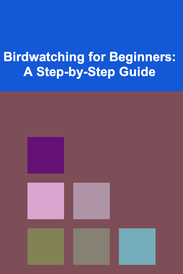 Birdwatching for Beginners: A Step-by-Step Guide