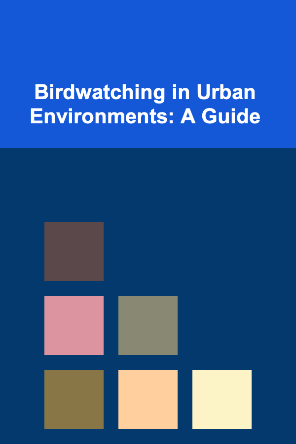 Birdwatching in Urban Environments: A Guide