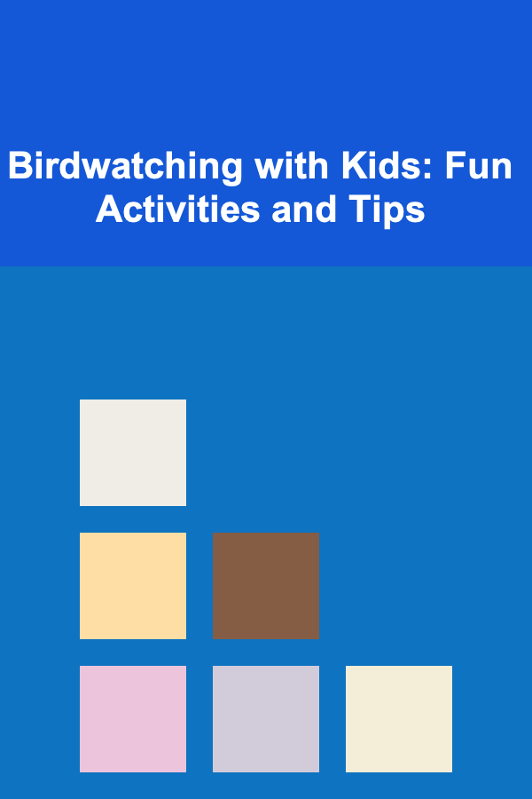 Birdwatching with Kids: Fun Activities and Tips