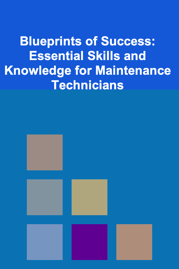 Blueprints of Success: Essential Skills and Knowledge for Maintenance Technicians