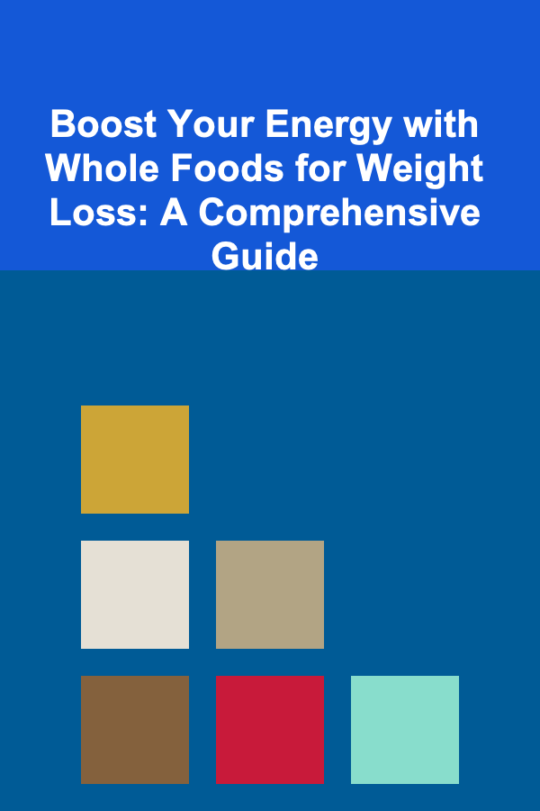 Boost Your Energy with Whole Foods for Weight Loss: A Comprehensive Guide