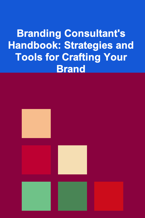 Branding Consultant's Handbook: Strategies and Tools for Crafting Your Brand