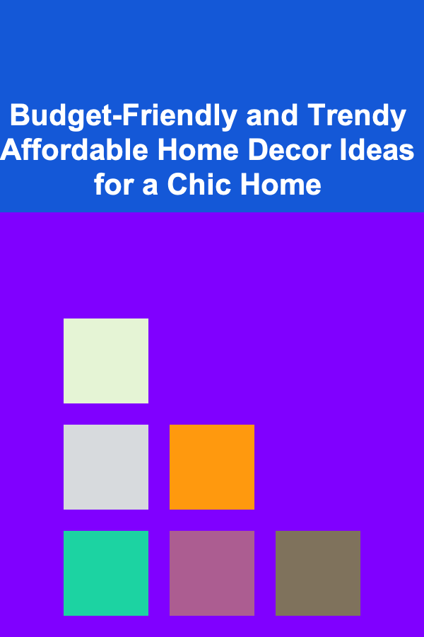 Budget-Friendly and Trendy Affordable Home Decor Ideas for a Chic Home