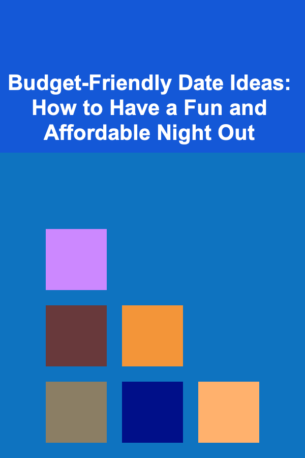 Budget-Friendly Date Ideas: How to Have a Fun and Affordable Night Out