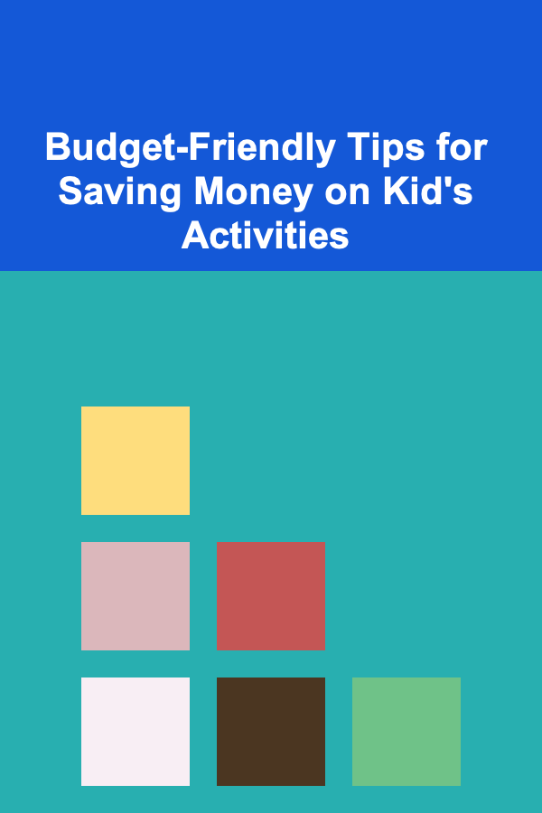 Budget-Friendly Tips for Saving Money on Kid's Activities