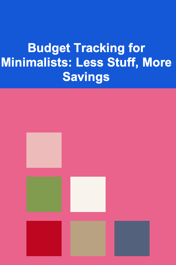 Budget Tracking for Minimalists: Less Stuff, More Savings