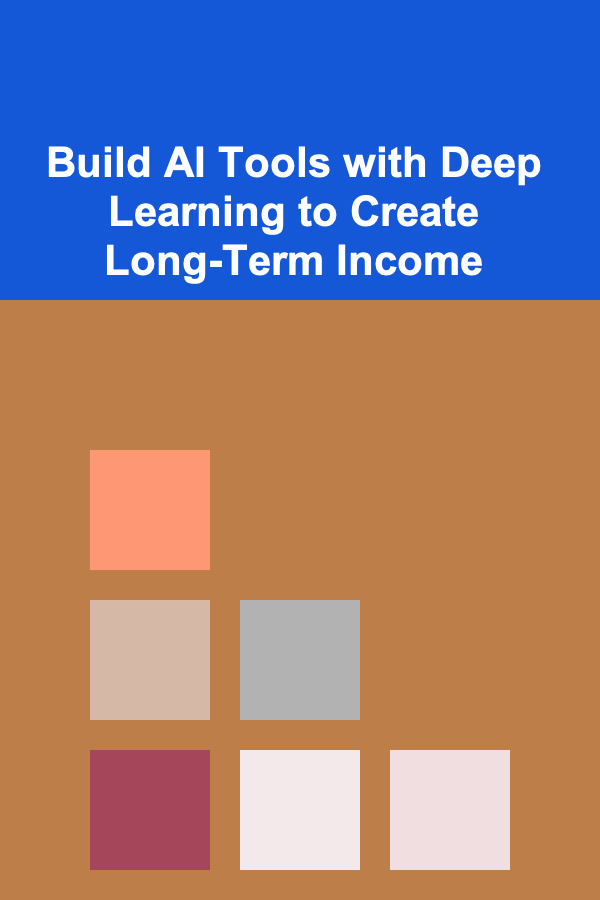 Build AI Tools with Deep Learning to Create Long-Term Income