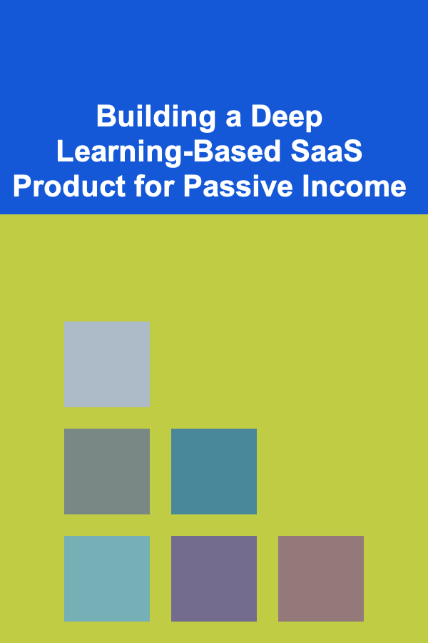 Building a Deep Learning-Based SaaS Product for Passive Income