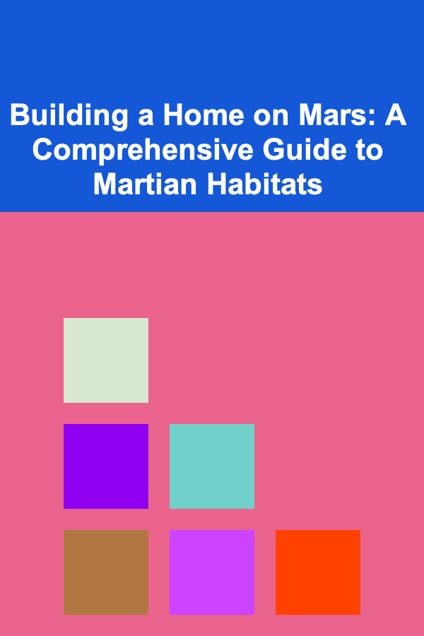 Building a Home on Mars: A Comprehensive Guide to Martian Habitats