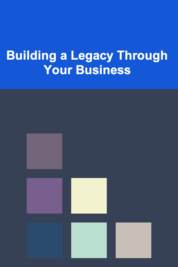 Building a Legacy Through Your Business