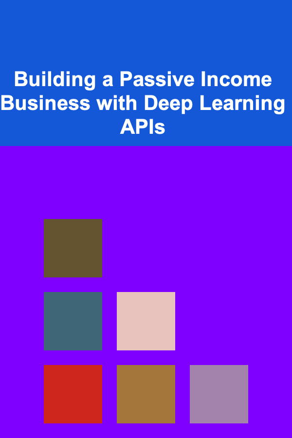Building a Passive Income Business with Deep Learning APIs