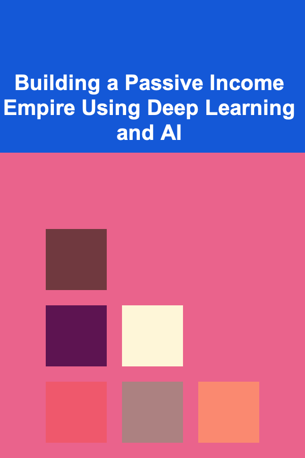 Building a Passive Income Empire Using Deep Learning and AI