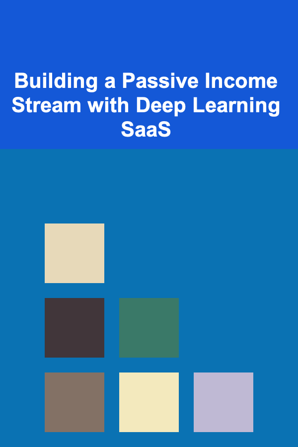 Building a Passive Income Stream with Deep Learning SaaS