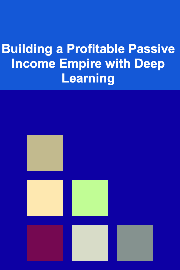 Building a Profitable Passive Income Empire with Deep Learning