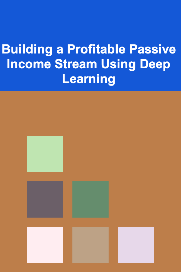 Building a Profitable Passive Income Stream Using Deep Learning