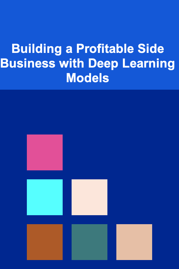 Building a Profitable Side Business with Deep Learning Models