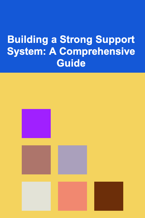 Building a Strong Support System: A Comprehensive Guide