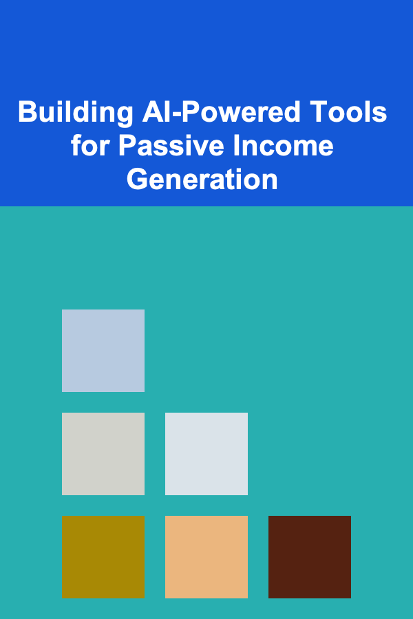 Building AI-Powered Tools for Passive Income Generation