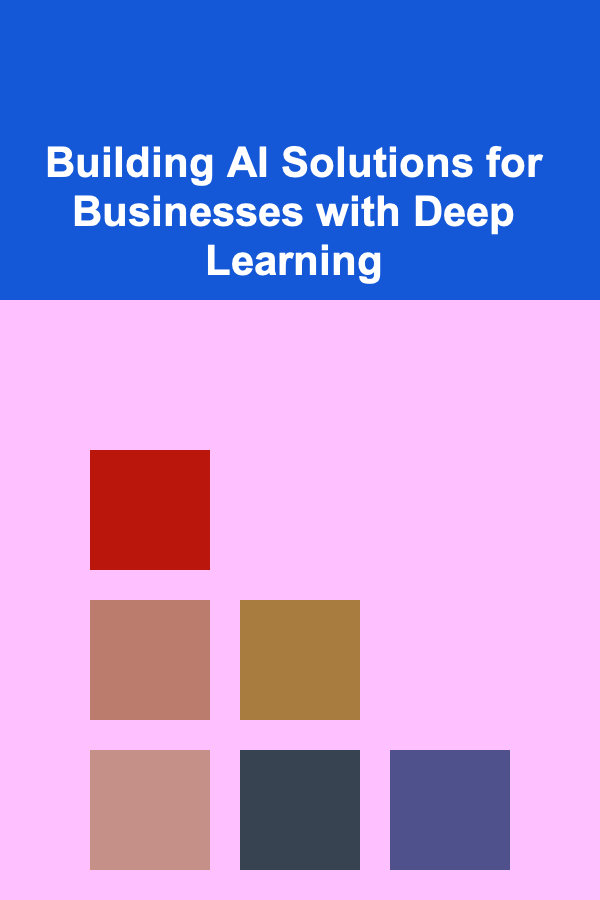Building AI Solutions for Businesses with Deep Learning