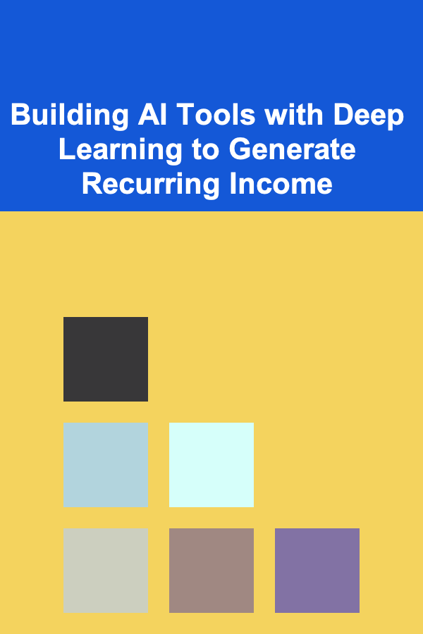Building AI Tools with Deep Learning to Generate Recurring Income