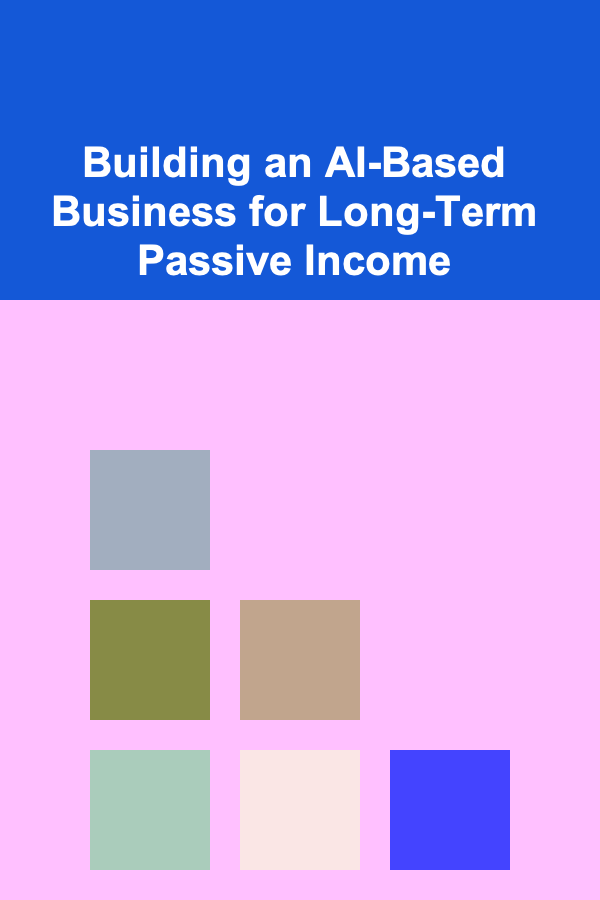 Building an AI-Based Business for Long-Term Passive Income