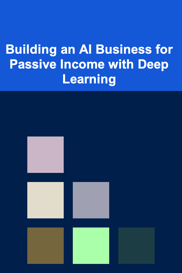 Building an AI Business for Passive Income with Deep Learning