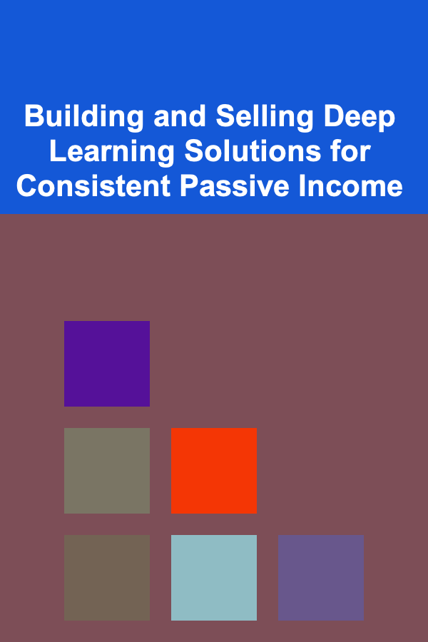 Building and Selling Deep Learning Solutions for Consistent Passive Income