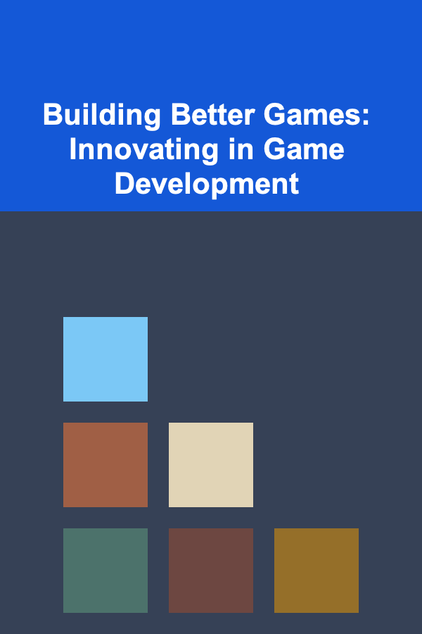 Building Better Games: Innovating in Game Development