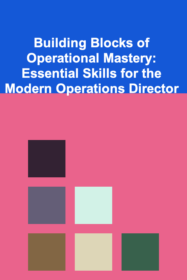 Building Blocks of Operational Mastery: Essential Skills for the Modern Operations Director