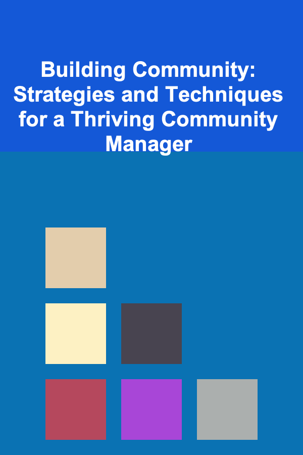 Building Community: Strategies and Techniques for a Thriving Community Manager
