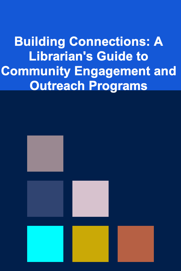 Building Connections: A Librarian's Guide to Community Engagement and Outreach Programs