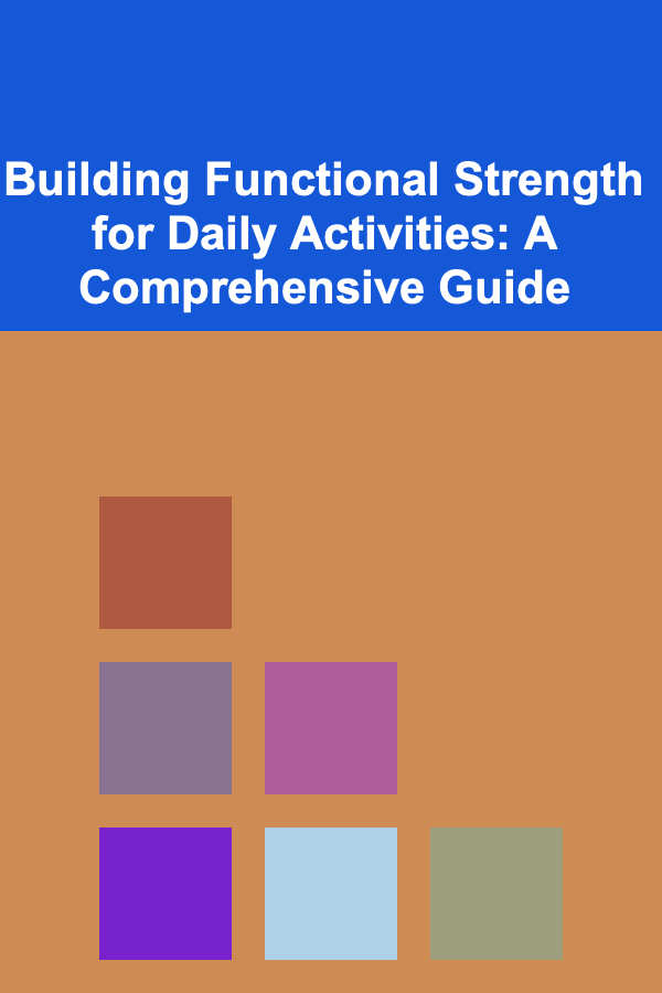 Building Functional Strength for Daily Activities: A Comprehensive Guide