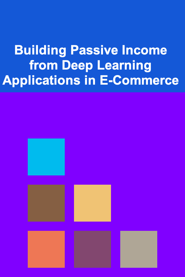 Building Passive Income from Deep Learning Applications in E-Commerce
