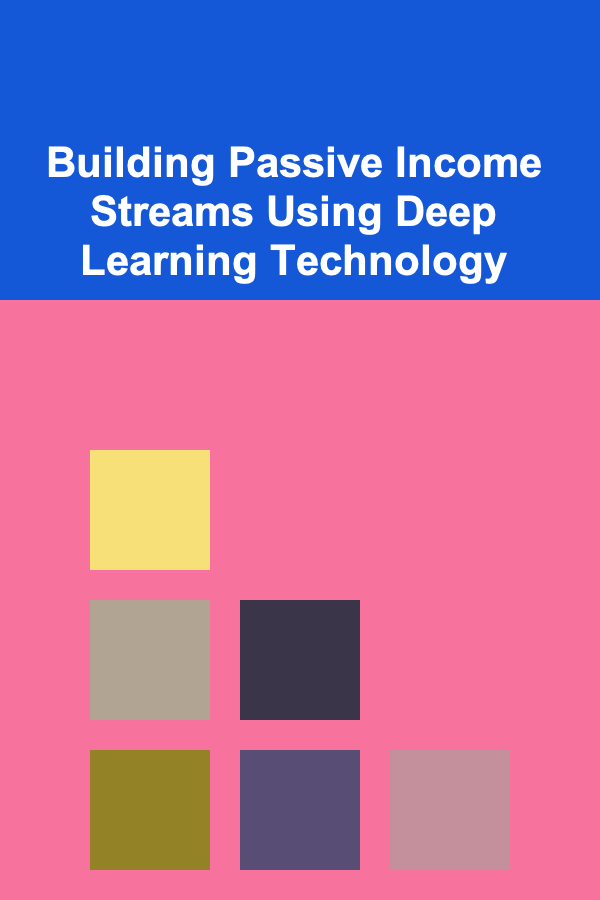 Building Passive Income Streams Using Deep Learning Technology