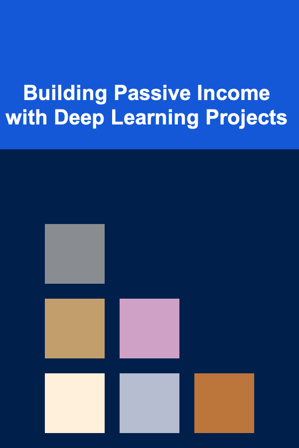 Building Passive Income with Deep Learning Projects