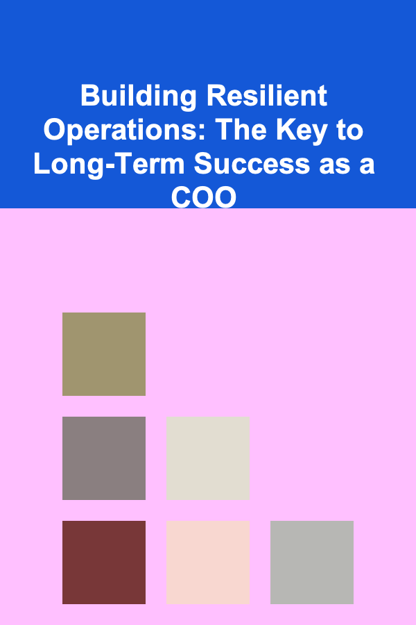 Building Resilient Operations: The Key to Long-Term Success as a COO