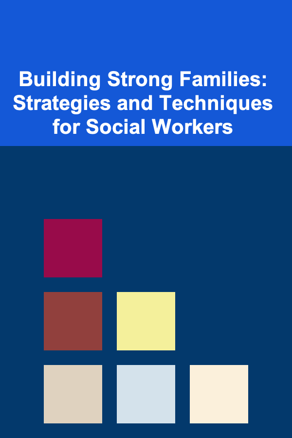 Building Strong Families: Strategies and Techniques for Social Workers