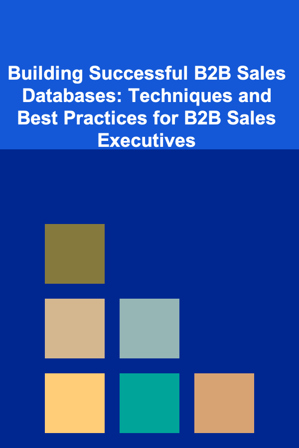 Building Successful B2B Sales Databases: Techniques and Best Practices for B2B Sales Executives