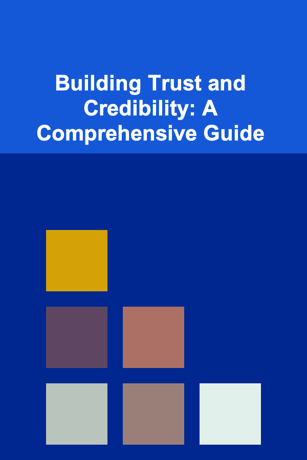 Building Trust and Credibility: A Comprehensive Guide