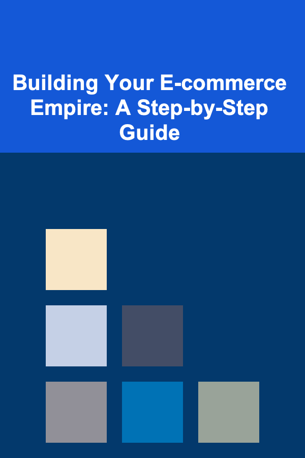 Building Your E-commerce Empire: A Step-by-Step Guide