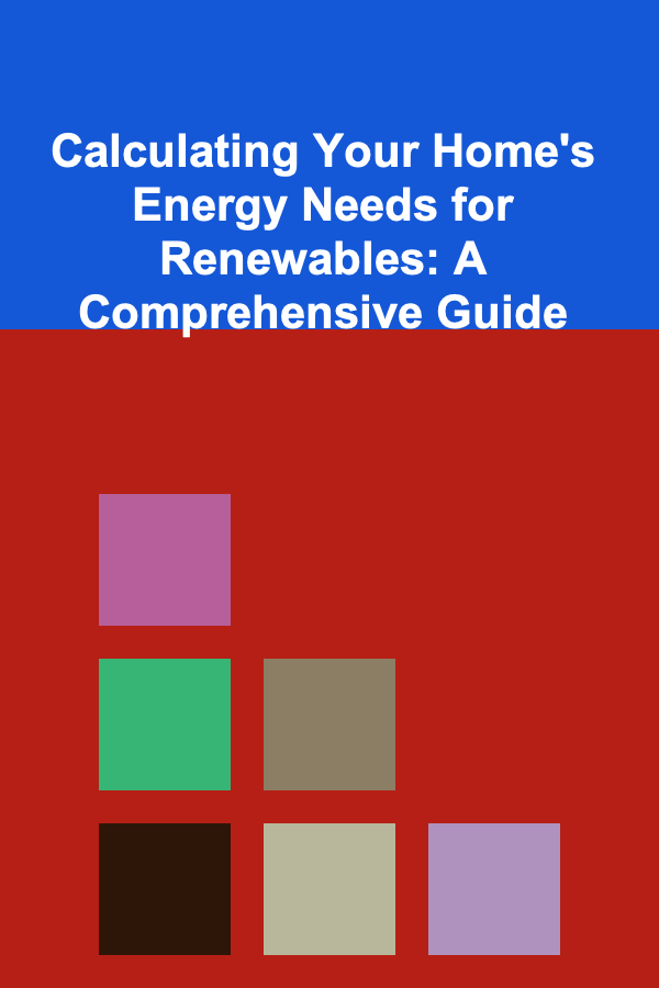 Calculating Your Home's Energy Needs for Renewables: A Comprehensive Guide