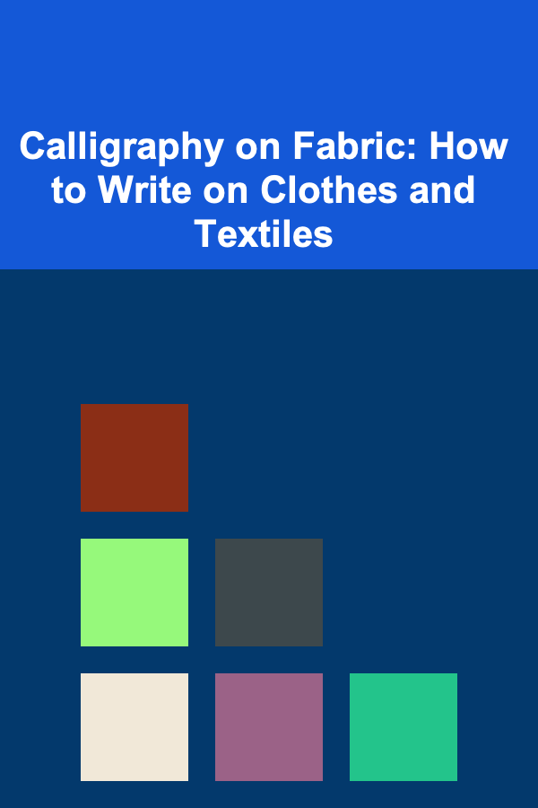 Calligraphy on Fabric: How to Write on Clothes and Textiles