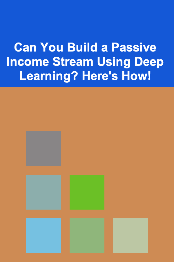 Can You Build a Passive Income Stream Using Deep Learning? Here's How!