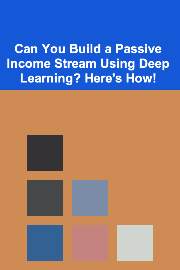 Can You Build a Passive Income Stream Using Deep Learning? Here's How!