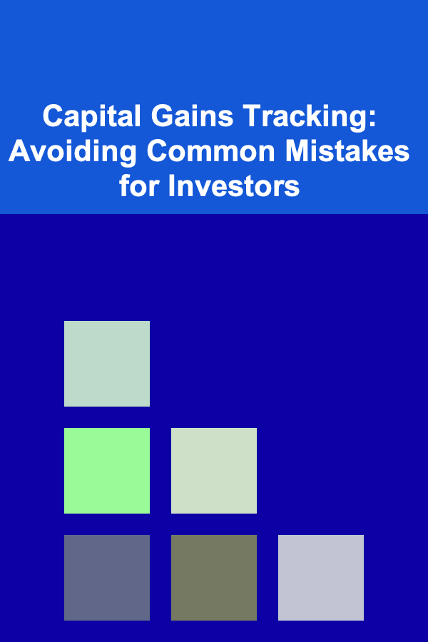 Capital Gains Tracking: Avoiding Common Mistakes for Investors