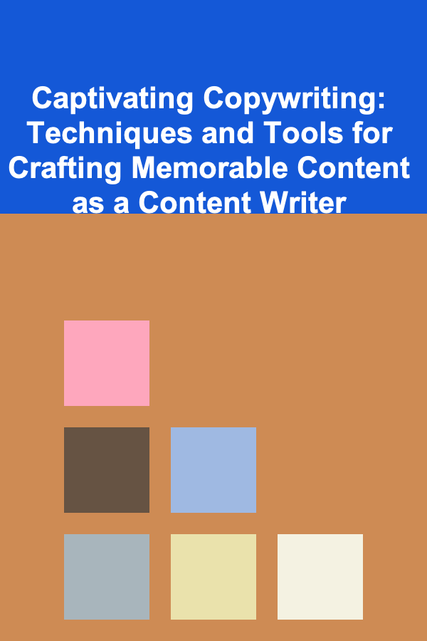 Captivating Copywriting: Techniques and Tools for Crafting Memorable Content as a Content Writer
