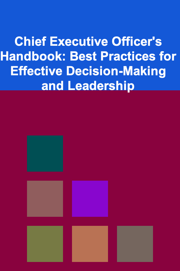 Chief Executive Officer's Handbook: Best Practices for Effective Decision-Making and Leadership