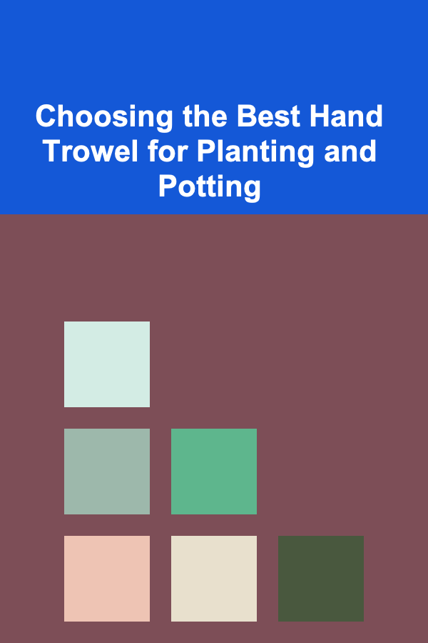 Choosing the Best Hand Trowel for Planting and Potting