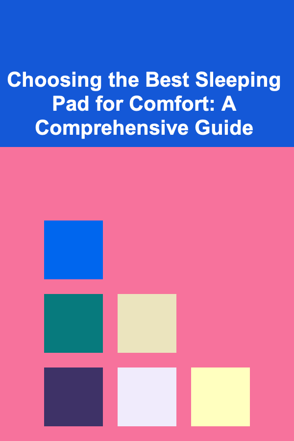 Choosing the Best Sleeping Pad for Comfort: A Comprehensive Guide